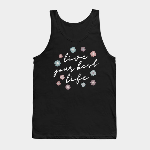 Live Your Best Life Quote  Abstract Flowers Floral   Design Tank Top by zedonee